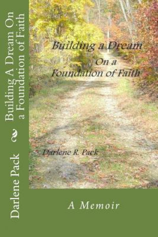 Book Building A Dream On a Foundation of Faith Darlene R Pack