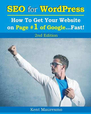 Kniha SEO for WordPress: How To Get Your Website on Page #1 of Google...Fast! [2nd Edition] Kent Mauresmo
