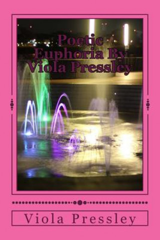 Kniha Poetic Euphoria By Viola Pressley: Golden Expressions - Volume I Viola Pressley