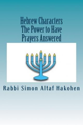 Kniha Hebrew Characters -The Power to Have Prayers answered Rabbi Simon Altaf Hakohen