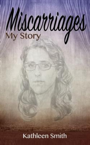 Book Miscarriages: My Story Kathleen Smith