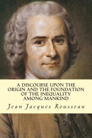 Carte A Discourse Upon The Origin And The Foundation Of The Inequality Among Mankind Jean-Jacques Rousseau