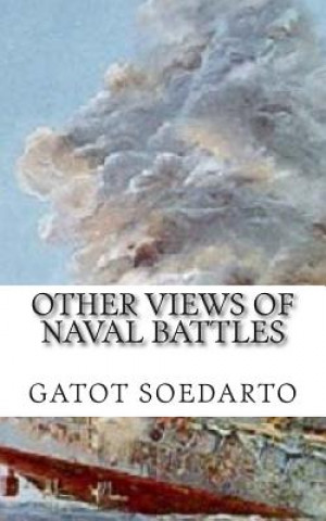 Könyv Other views of Naval Battles: Malay, Java Sea, Coral Sea, Midway, Bismarck Sea Gatot Soedarto