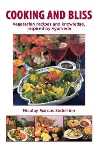 Könyv Cooking and Bliss: Vegetarian recipes and knowledge, inspired by Ayurveda Nicolay Marcus Zederlinn