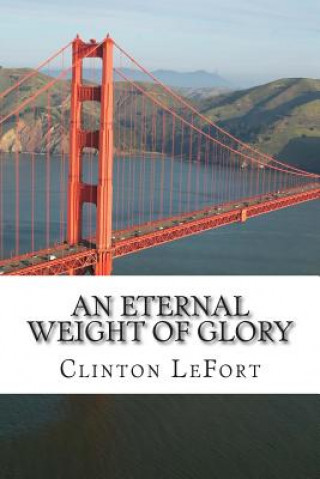 Carte An Eternal Weight of Glory Clinton R Lefort