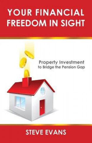Kniha Your Financial Freedom in Sight: Property Investment to Bridge the Pension Gap Steve Evans