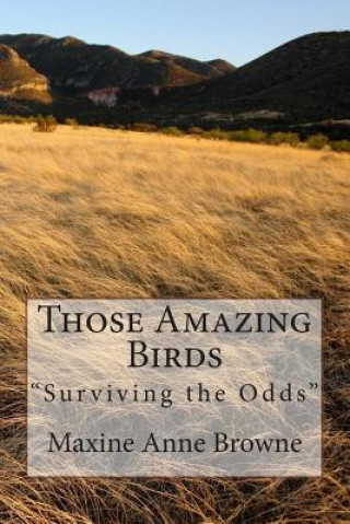 Könyv Those Amazing Birds: "Surviving the Odds" Maxine a Browne