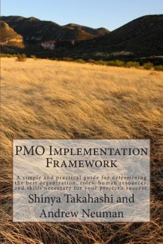 Knjiga PMO Implementation Framework: A simple and practical guide for determining the best organization, roles, human resources, and skills necessary for y Shinya Takahashi