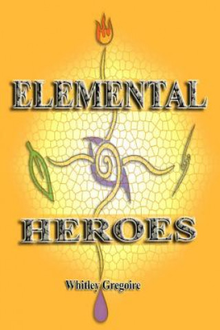 Könyv Elemental Heroes Whitley Gregoire