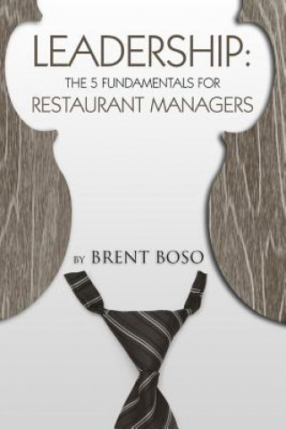 Kniha Leadership: The 5 Fundamentals for Restaurant Managers MR Brent Boso