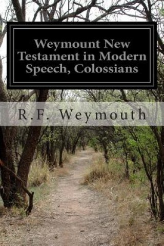 Kniha Weymount New Testament in Modern Speech, Colossians R F Weymouth