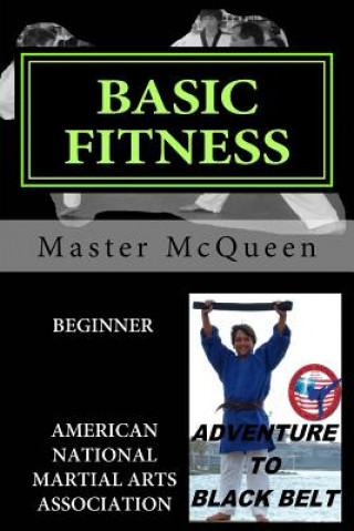 Carte Basic Fitness Beginner, Adventure to Black Belt: American National Martial Arts Association. A Guide to American Sport Fitness with Martial Arts Techn Master Dan McQueen