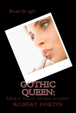 Kniha Gothic Queen: : Ballad of Succubi and more to explore Robert a S Fortin