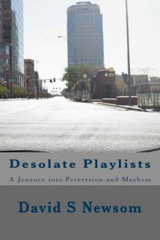 Könyv Desolate Playlists: A Journey into Perversion and Mayhem David S Newsom