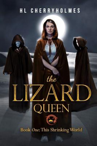 Carte The Lizard Queen Book One: This Shrinking World H L Cherryholmes