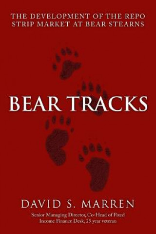 Libro Bear Tracks: The Development of the Repo Strip Market at Bear Stearns David S Marren