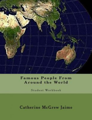 Carte Famous People From Around the World: Student Workbook Mrs Catherine McGrew Jaime