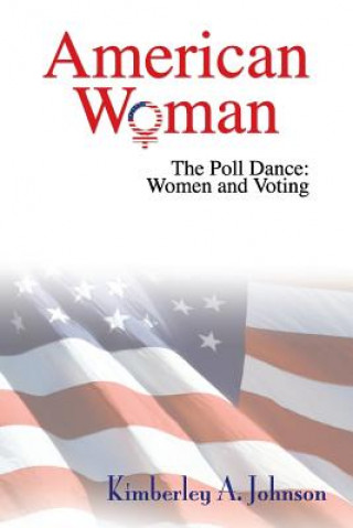 Carte American Woman: The Poll Dance: Women and Voting Kimberley A Johnson