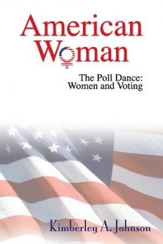 Buch American Woman: The Poll Dance: Women and Voting Kimberley A Johnson