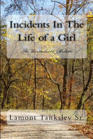 Książka Incidents In The Life of a Girl: The Unattainable Mulatto MR Lamont Tanksley Sr