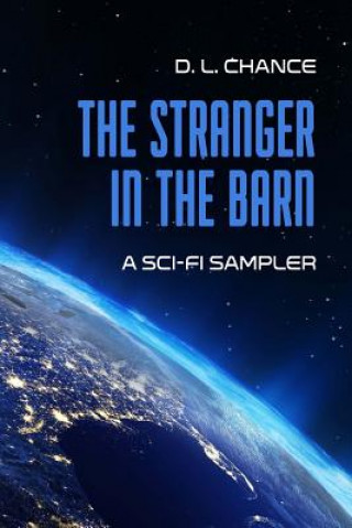 Carte The Stranger In The Barn: A Sci-Fi Sampler D L Chance