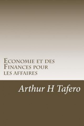 Könyv Economie et des Finances pour les affaires: des plans de cours inclus Arthur H Tafero