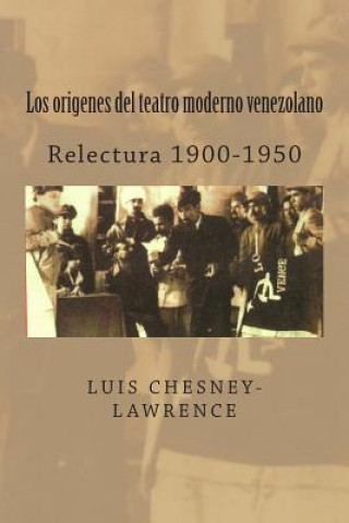 Kniha Los origenes del teatro moderno venezolano: Relectura 1900-1950 Luis Chesney-Lawrence