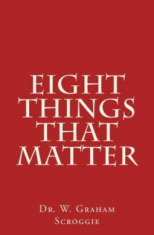 Kniha Eight Things That Matter Dr W Graham Scroggie