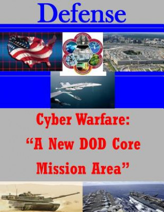 Könyv Cyber Warfare: "A New DOD Core Mission Area" Joint Forces Staff College