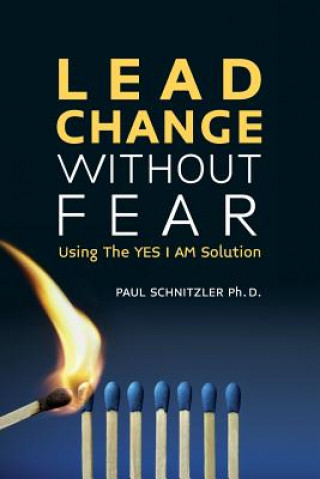 Kniha Lead Change Without Fear: Using The YES I AM Solution Paul Schnitzler Ph D