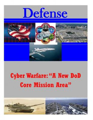 Könyv Cyber Warfare: "A New DoD Core Mission Area" Joint Forces Staff College