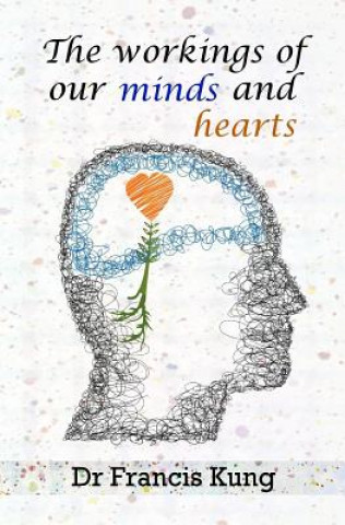 Boek The workings of our minds and hearts Dr Francis Kung
