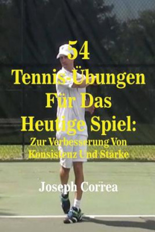 Carte 54 Tennis-Ubungen Fur Das Heutige Spiel: Zur Verbesserung Von Konsistenz Und Starke Joseph Correa