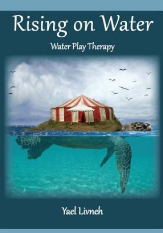 Kniha Rising on Water: Play Therapy in a New Form MS Yael Livneh