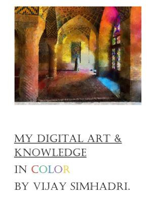 Buch Digital Art (In Color) & My Knowledge: My Color Digital Paintings MR Vijay Nanduri Simhadri