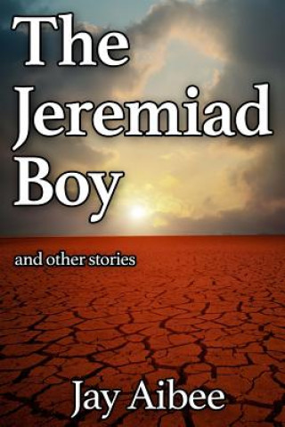 Książka The Jeremiad Boy: and other stories Jay Aibee