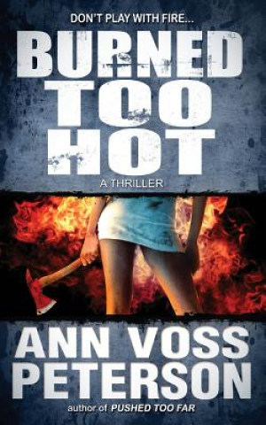 Kniha Burned Too Hot: A Thriller Ann Voss Peterson