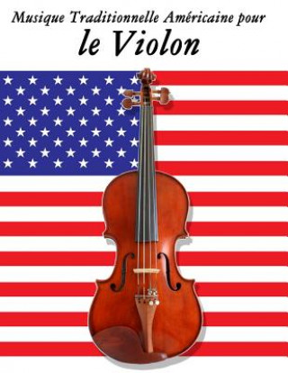 Kniha Musique Traditionnelle Américaine pour le Violon: 10 Chansons Patriotiques des États-Unis Uncle Sam