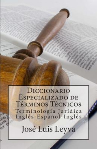 Carte Diccionario Especializado de Términos Técnicos: Terminología Jurídica Inglés-Espa?ol-Inglés Jose Luis Leyva