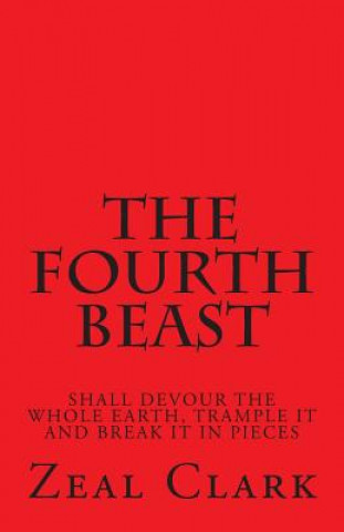Carte The Fourth Beast: Shall Devour the Whole Earth, Trample It and Break It in Pieces Zeal Clark
