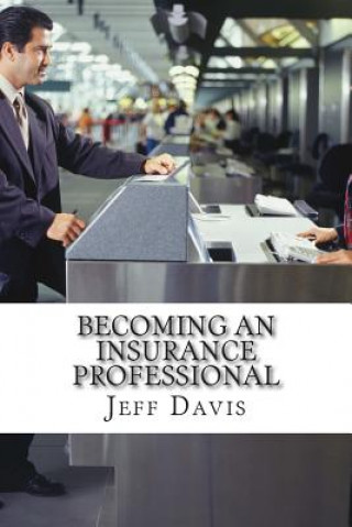 Kniha Becoming an Insurance Professional: Making Money by earning it Jeff Davis