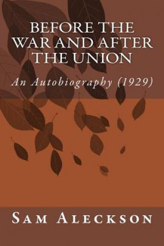 Carte Before the War and After the Union: An Autobiography (1929) Sam Aleckson
