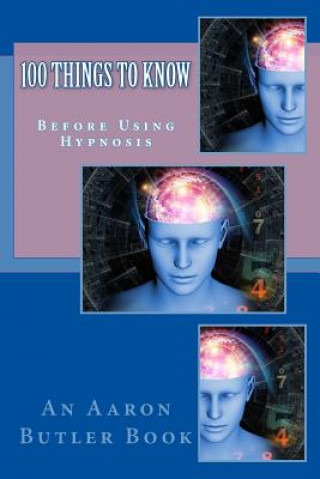 Βιβλίο 100 Things To Know: Before Using Hypnosis Aaron Butler