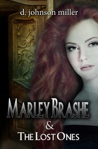 Könyv Marley Brashe: and the Lost Ones D Johnson Miller