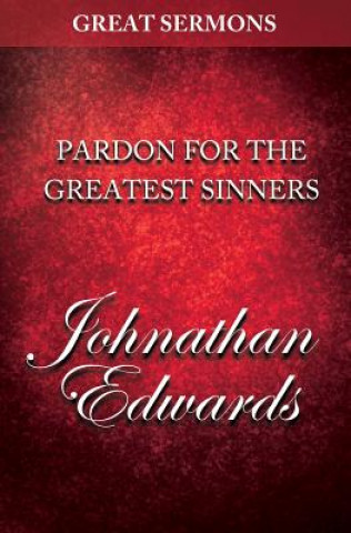 Kniha Great Sermons - Pardon for the Greatest Sinners Jonathan Edwards