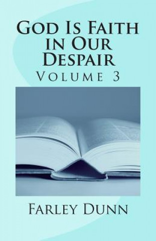 Kniha God Is Faith in Our Despair Vol 3: Volume 3 Farley L Dunn