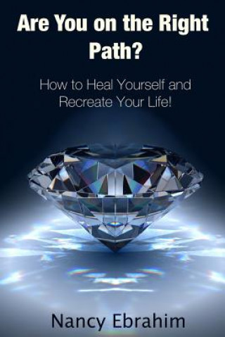 Livre Are You on the Right Path?: How to Heal Yourself and Recreate your life! Nancy Ebrahim