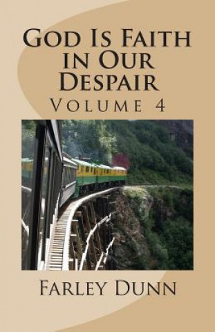 Carte God Is Faith in Our Despair Vol 4: Volume 4 Farley L Dunn