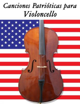 Carte Canciones Patrióticas para Violoncello: 10 Canciones de Estados Unidos Uncle Sam