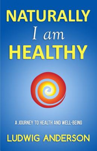 Livre Naturally I am healthy: A journey to health and well-being Ludwig Anderson